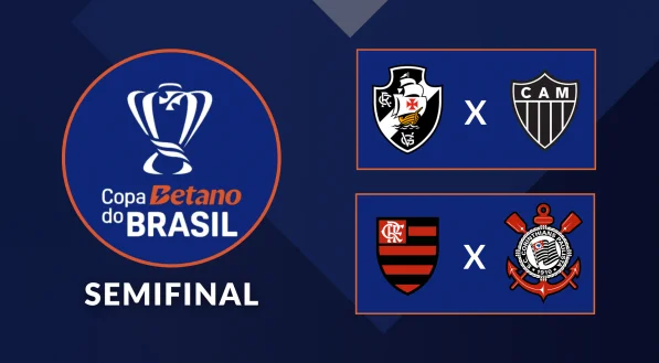 COPA DO BRASIL DE 2024. SEMIFINAL. JOGO DE IDA. PRIMEIRA PARTIDA. ATLÉTICO-MG. VASCO-RJ. FLAMENGO-RJ. CORINTHIANS-SP. SEGUNDA PARTIDA. JOGO DE VOLTA. VASCO-RJ. ATLÉTICO-MG. CORINTHANS-SP. FLAMENGO-RJ.